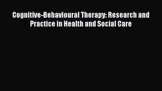 Read Cognitive-Behavioural Therapy: Research and Practice in Health and Social Care Ebook Free