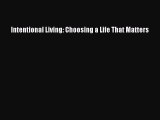 Read Intentional Living: Choosing a Life That Matters Ebook Free