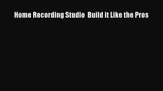 Read Home Recording Studio  Build it Like the Pros ebook textbooks