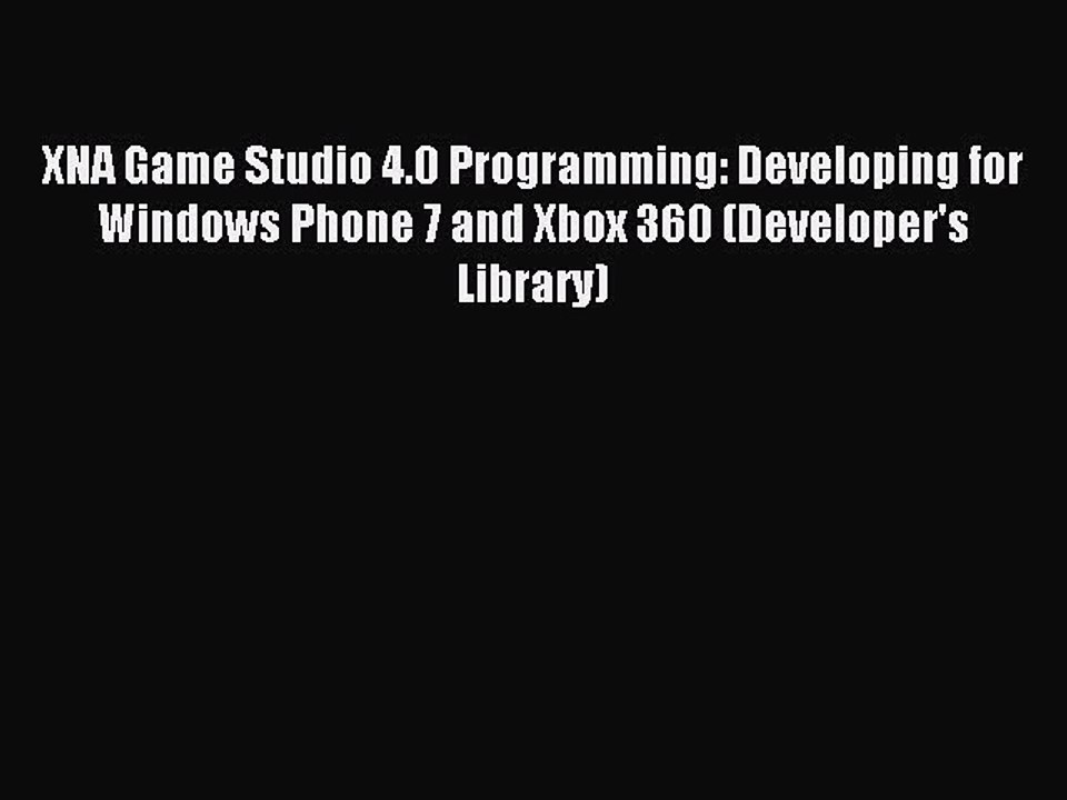 Download XNA Game Studio 4.0 Programming: Developing for Windows Phone 7 and Xbox 360 (Developer's