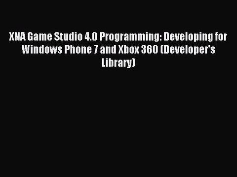 Download XNA Game Studio 4.0 Programming: Developing for Windows Phone 7 and Xbox 360 (Developer's