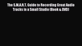 Read The S.M.A.R.T. Guide to Recording Great Audio Tracks in a Small Studio (Book & DVD) ebook