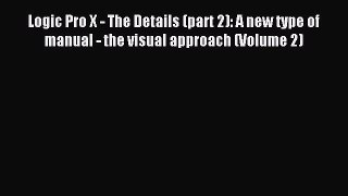 Download Logic Pro X - The Details (part 2): A new type of manual - the visual approach (Volume