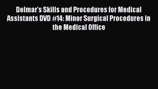 Read Delmar's Skills and Procedures for Medical Assistants DVD #14: Minor Surgical Procedures