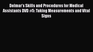 Read Delmar's Skills and Procedures for Medical Assistants DVD #5: Taking Measurements and