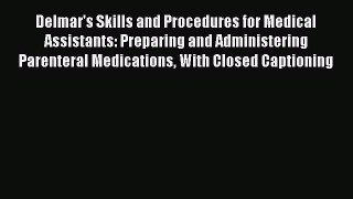 Read Delmar's Skills and Procedures for Medical Assistants: Preparing and Administering Parenteral
