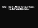 [Download] Failure of Justice: A Brutal Murder An Obsessed Cop Six Wrongful Convictions  Read