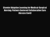 Read Elsevier Adaptive Learning for Medical-Surgical Nursing: Patient-Centered Collaborative