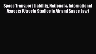 [PDF] Space Transport Liability National & International Aspects (Utrecht Studies in Air and