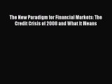 Read The New Paradigm for Financial Markets: The Credit Crisis of 2008 and What It Means Ebook