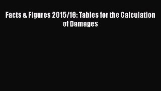 [PDF] Facts & Figures 2015/16: Tables for the Calculation of Damages [Read] Full Ebook