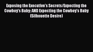 Read Exposing the Executive's Secrets/Expecting the Cowboy's Baby: AND Expecting the Cowboy's