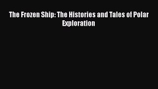 Read The Frozen Ship: The Histories and Tales of Polar Exploration Ebook Free