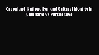Download Greenland: Nationalism and Cultural Identity in Comparative Perspective Ebook Free