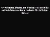 Read Greenlanders Whales and Whaling: Sustainability and Self-Determination in the Arctic (Arctic
