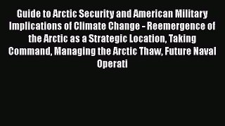 Read Guide to Arctic Security and American Military Implications of Climate Change - Reemergence