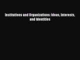 Read Institutions and Organizations: Ideas Interests and Identities Ebook Free