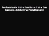 Download Fast Facts for the Critical Care Nurse: Critical Care Nursing in a Nutshell (Fast