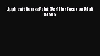 Read Lippincott CoursePoint (Ver1) for Focus on Adult Health PDF Online