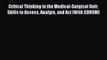 Read Critical Thinking in the Medical-Surgical Unit: Skills to Assess Analyze and Act [With
