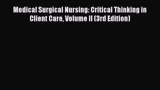 Read Medical Surgical Nursing: Critical Thinking in Client Care Volume II (3rd Edition) Ebook