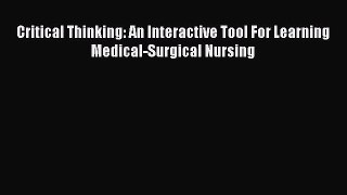 Download Critical Thinking: An Interactive Tool For Learning Medical-Surgical Nursing Ebook