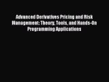 Read Advanced Derivatives Pricing and Risk Management: Theory Tools and Hands-On Programming