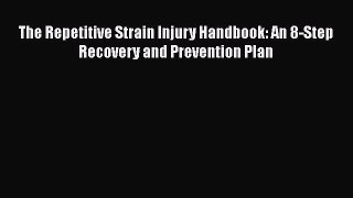 Read The Repetitive Strain Injury Handbook: An 8-Step Recovery and Prevention Plan PDF Free