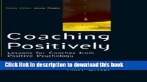 Read Coaching Positively: Lessons for Coaches from Positive Psychology (Coaching in Practice)