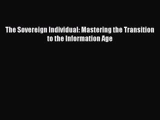 [PDF] The Sovereign Individual: Mastering the Transition to the Information Age [Read] Full