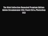 Read The Web Collection Revealed Premium Edition: Adobe Dreamweaver CS3 Flash CS3 & Photoshop