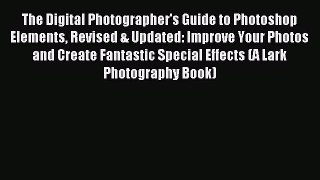 Read The Digital Photographer's Guide to Photoshop Elements Revised & Updated: Improve Your