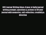 Read Book 365 Journal Writing Ideas: A year of daily journal writing prompts questions & actions