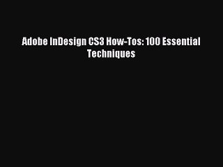 Download Adobe InDesign CS3 How-Tos: 100 Essential Techniques Ebook PDF