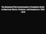 [PDF] The Animated Film Encyclopedia: A Complete Guide to American Shorts Features and Sequences