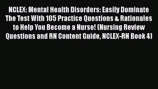 Download NCLEX: Mental Health Disorders: Easily Dominate The Test With 105 Practice Questions