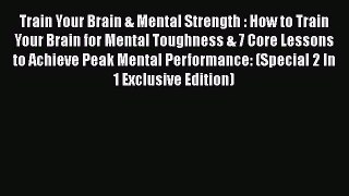 Read Train Your Brain & Mental Strength : How to Train Your Brain for Mental Toughness & 7
