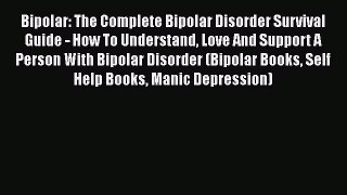 Read Bipolar: The Complete Bipolar Disorder Survival Guide - How To Understand Love And Support