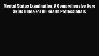 Read Mental Status Examination: A Comprehensive Core Skills Guide For All Health Professionals
