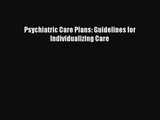 Download Psychiatric Care Plans: Guidelines for Individualizing Care PDF Online