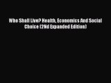 [Read] Who Shall Live? Health Economics And Social Choice (2Nd Expanded Edition) E-Book Free