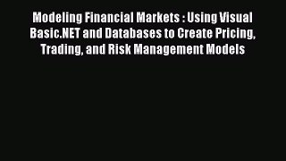 Read Modeling Financial Markets : Using Visual Basic.NET and Databases to Create Pricing Trading