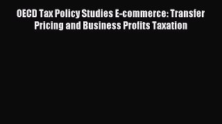 Download OECD Tax Policy Studies E-commerce: Transfer Pricing and Business Profits Taxation