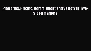 Read Platforms Pricing Commitment and Variety in Two-Sided Markets Ebook Free