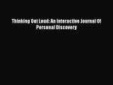 Read Book Thinking Out Loud: An Interactive Journal Of Personal Discovery ebook textbooks