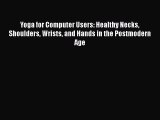 Download Yoga for Computer Users: Healthy Necks Shoulders Wrists and Hands in the Postmodern