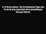 Download 1-2-3 Stress vorbei! - Die 10 effektivsten Tipps und Tricks für eine dauerhafte Stressbewältigung