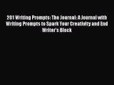 Read Book 201 Writing Prompts: The Journal: A Journal with Writing Prompts to Spark Your Creativity