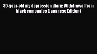 Download 35-year-old my depression diary: Withdrawal from black companies (Japanese Edition)