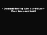Read 4 Elements for Reducing Stress in the Workplace (Talent Management Book 7) Ebook Free
